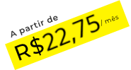 A partir de R$ 22,75 por mês